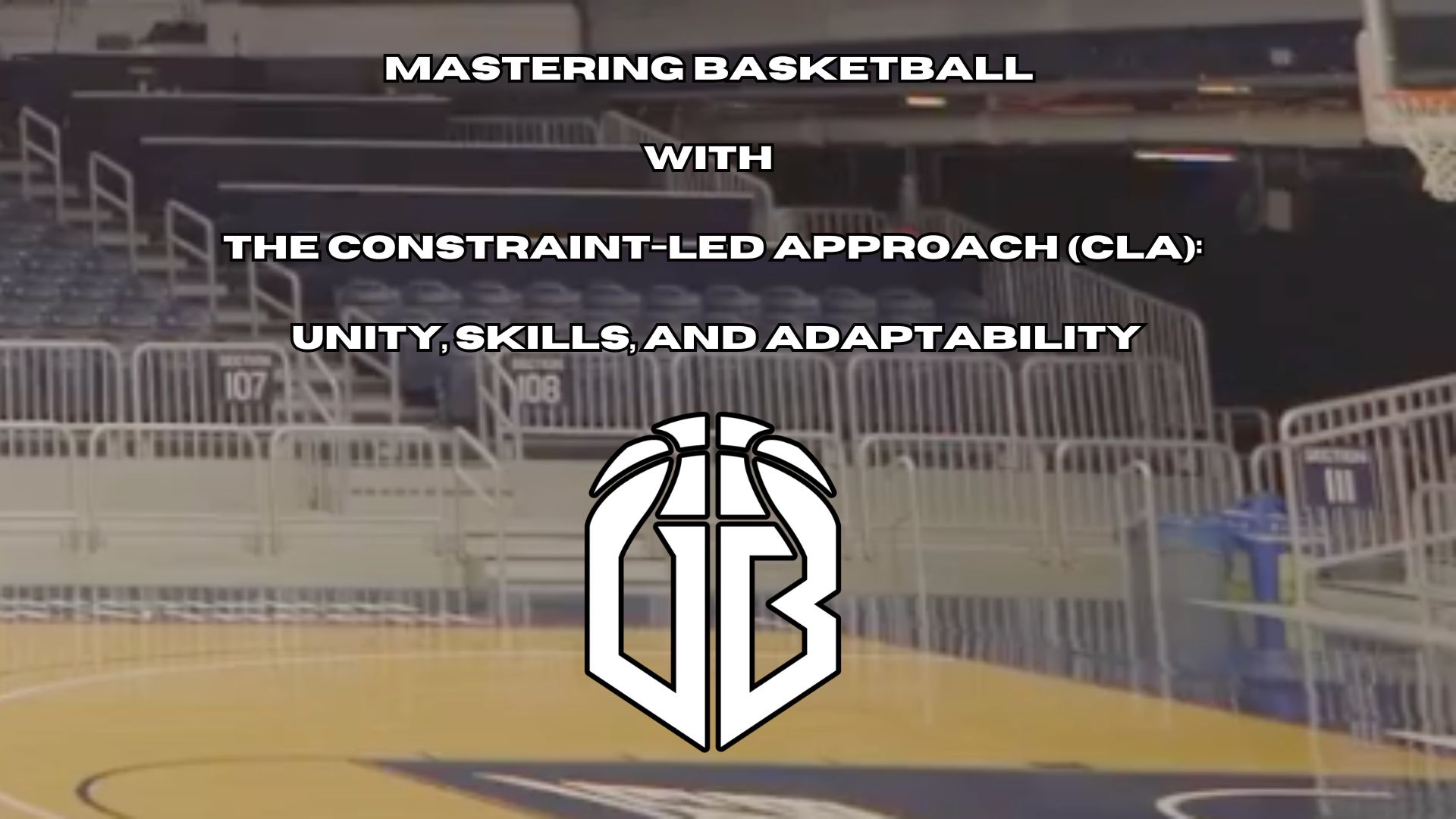 Mastering Basketball with the Constraint-Led Approach (CLA): Unity, Skills, and Adaptability